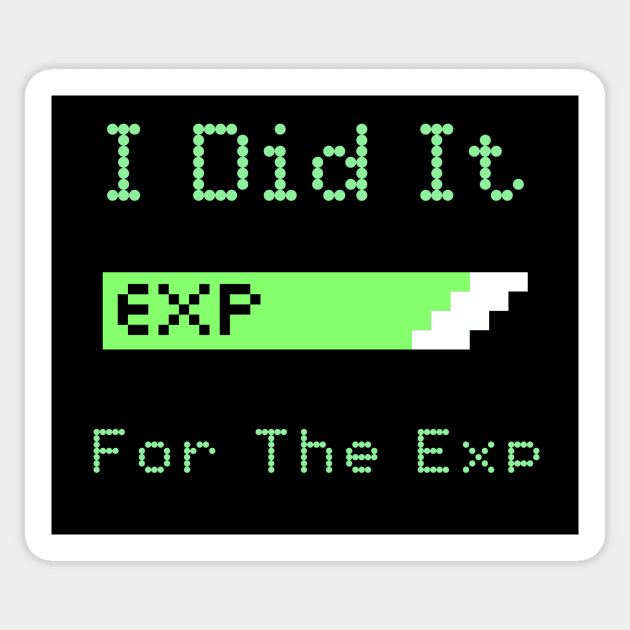 I Did It For The Exp Sticker by My Tribe Apparel